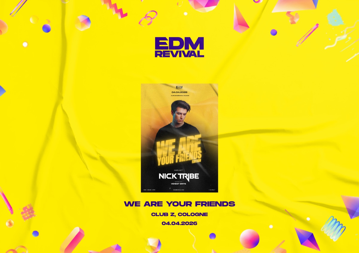 We Are Your Friends Edition — Nick Tribe, EDM Revival, Club Z Cologne